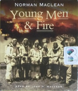 Young Men and Fire written by Norman Maclean performed by John Maclean on CD (Unabridged)